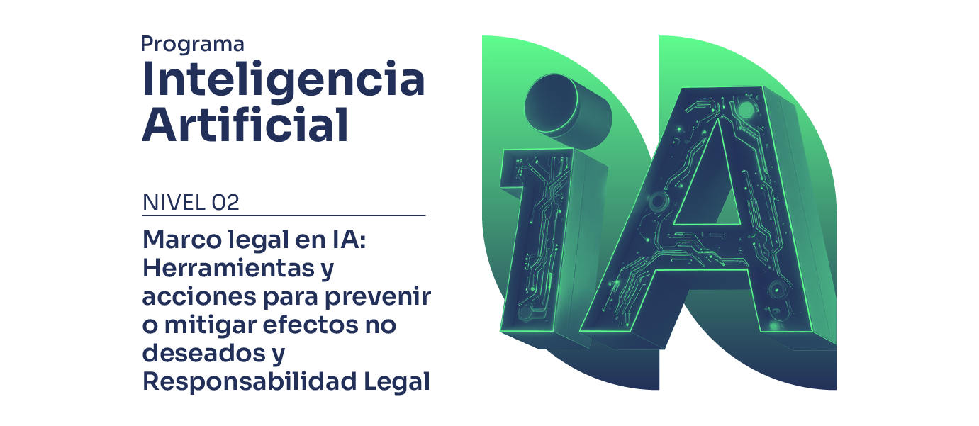 Módulo 4. Marco legal en IA: Herramientas y acciones para prevenir o mitigar efectos no deseados y Resp. Legal