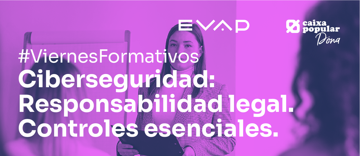 Viernes Formativo: «Ciberseguridad: Responsabilidad Legal. Controles Esenciales»