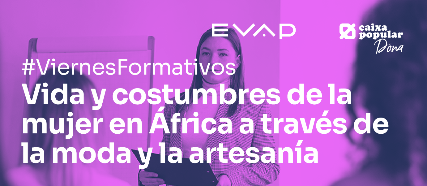 Viernes Formativo: Vida y Costumbres de la Mujer en África a través de la moda y la artesanía