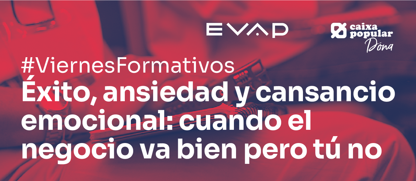 Viernes formativo: Éxito, ansiedad y cansancio emocional: cuando el negocio va bien pero tú no