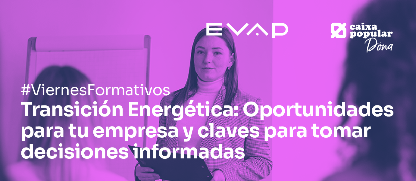 Viernes Formativo: Transición Energética - Oportunidades para tu empresa y claves para tomar decisiones informadas