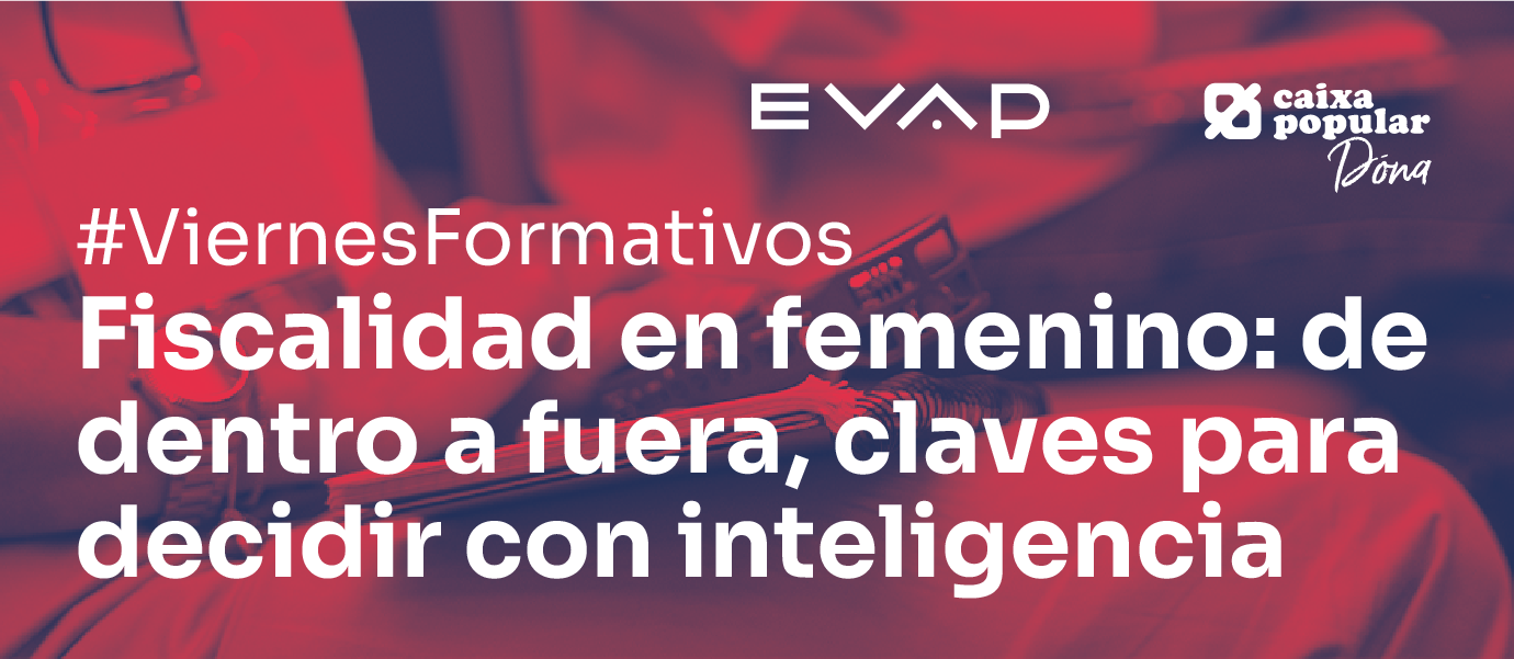 Viernes Formativo: “Fiscalidad en femenino: de dentro a fuera, claves para decidir con inteligencia”