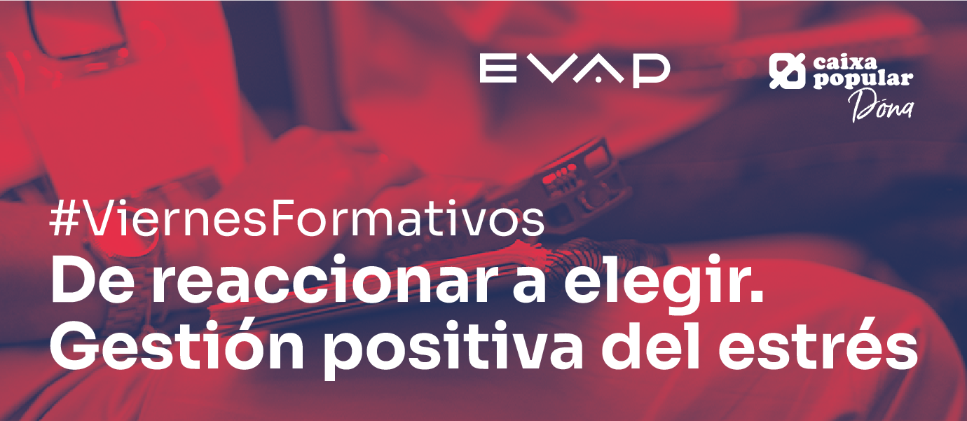 Viernes Formativo: De reaccionar a elegir. Gestión positiva del estrés